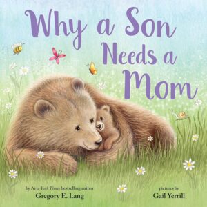 Why a Son Needs a Mom: Celebrate Your Special Mother Son Bond this Mot…